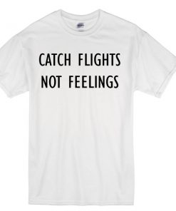 catch lights no feelings tshirt