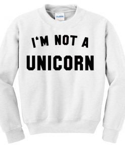 im not a unicorn sweatshirt