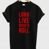 long live rock n roll tshirt