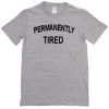permanently tired t-shirt