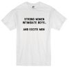 strong women intimidate boys and excite men tshirt