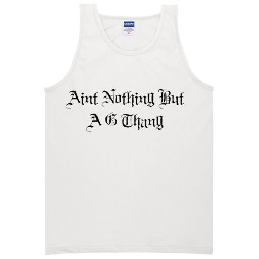 aint nothing but a g thang tanktop