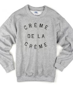 creme de la creme sweatshirt