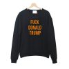 fuck donald trump sweatshirt