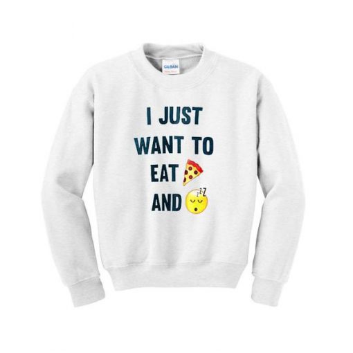 i just want to eat pizza and sleep sweatshirt