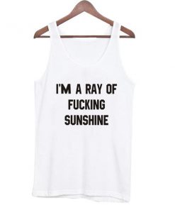 i'm a ray of fucking sunshine tanktop