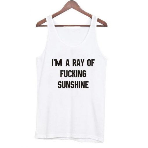 i'm a ray of fucking sunshine tanktop