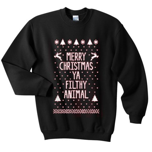 merry christmas ya filthy animal sweatshirt