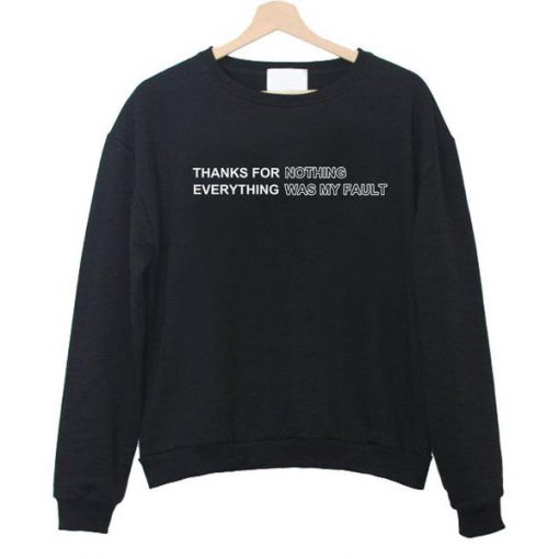 thanks for nothing everything was my fault sweatshirt