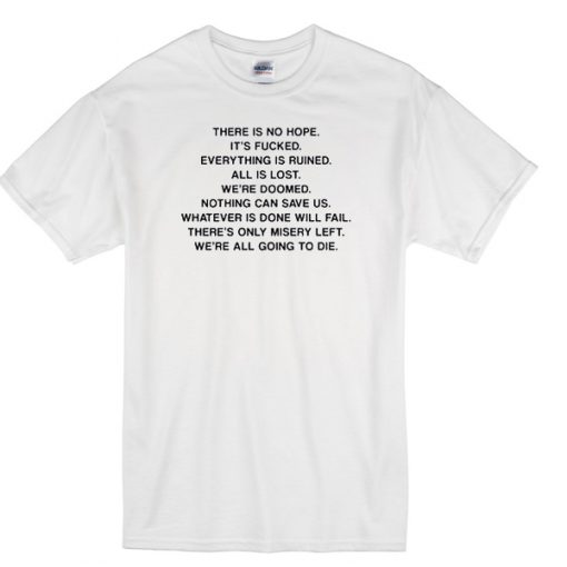 there is no hope its fucked tshirt