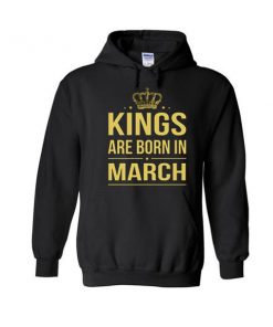 kings are born in march hoodie