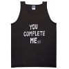 you complete mess me tanktop