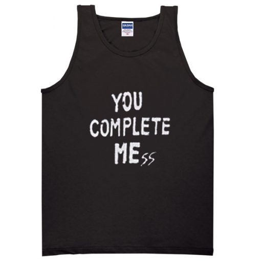 you complete mess me tanktop