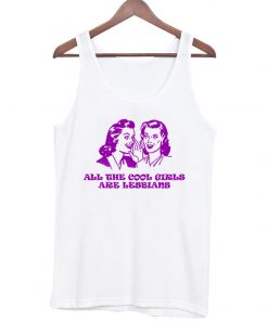 all the cool girls are lesbians tanktop