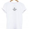 do nothing club T Shirt
