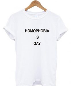 homophobia is gay tshirt