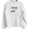 i miss you sweatshirt