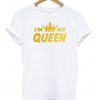 im his queen t-shirt