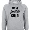 im so freaking cold grey color hoodie