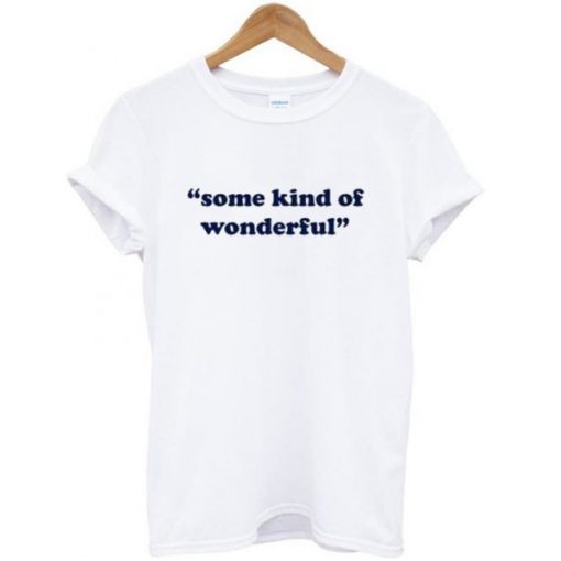 some kind of wonderful t shirt