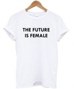 the future is female t-shirt