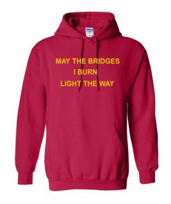 May The Bridges I Burn Light The Way