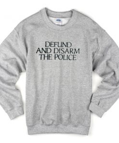 defund and disarm the police sweatshirt