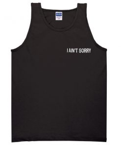 i ain't sorry tanktop