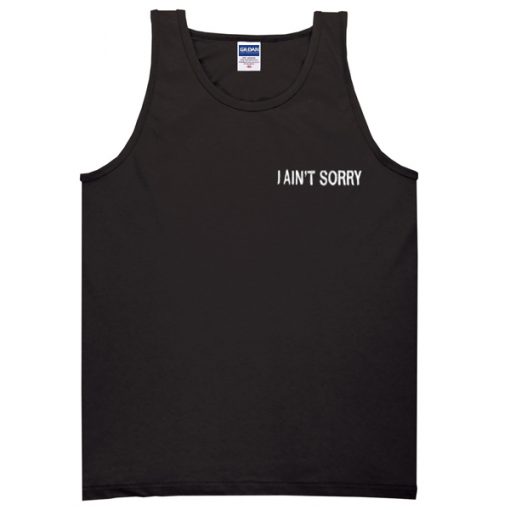 i ain't sorry tanktop