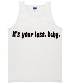 its your loss baby tanktop