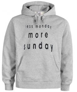 less monday more sunday hoodie