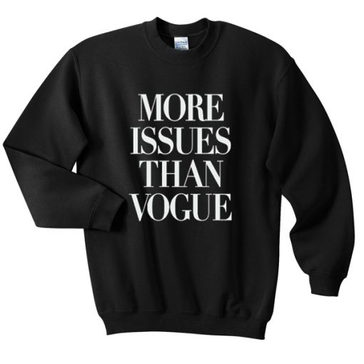 more issues than vogue sweatshirt