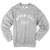 never say diet sweatshirt