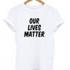 our lives matter tshirt