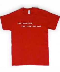she loves me tshirt