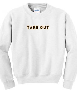 take out sweatshirt