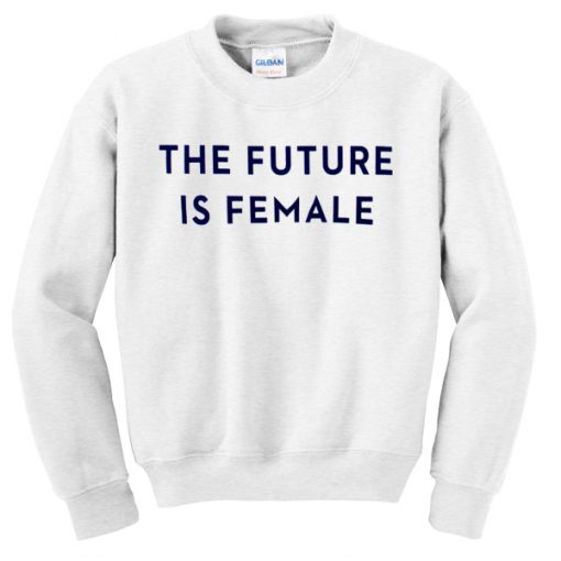 the future is female sweatshirt