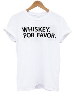 whiskey por favor tshirt