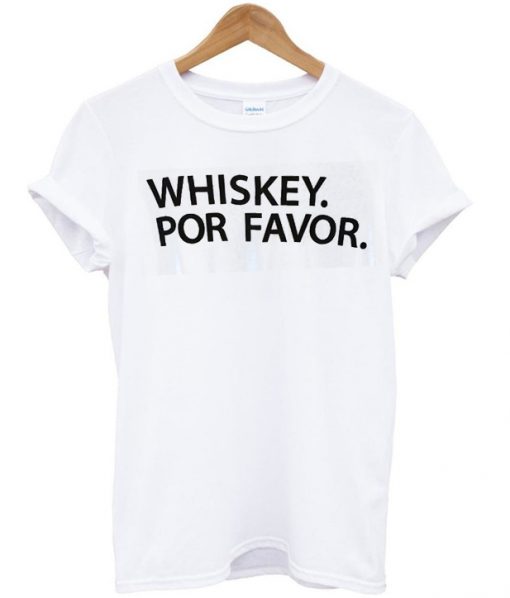 whiskey por favor tshirt