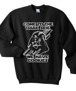Come To he Dark Side We Have Cookies Sweatshirt