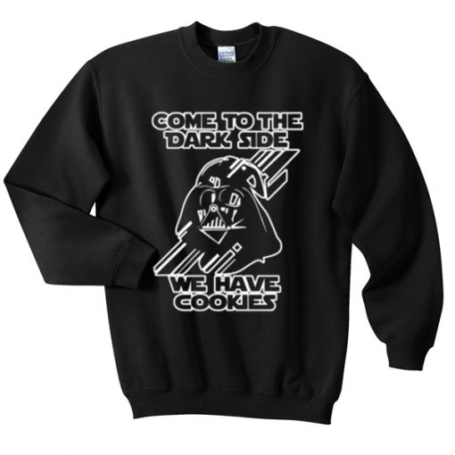Come To he Dark Side We Have Cookies Sweatshirt