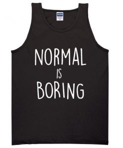 Normal is boring tank top