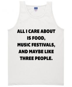 all i care about is food music festivals tanktop