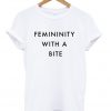 femininity with a bite tshirt