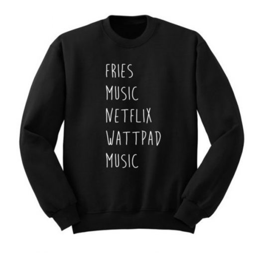 fries music netflix wattpad music sweatshirt