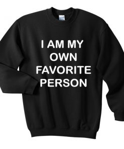 i am my own favorite person sweatshirt