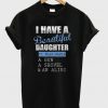 i have a beautiful daughter t-shirt