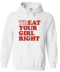 treat your girl right hoodie