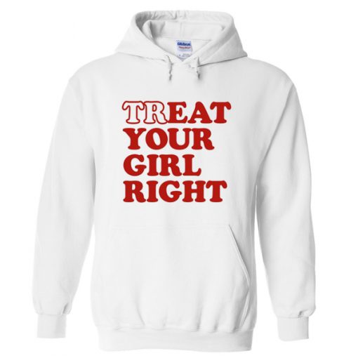 treat your girl right hoodie