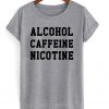 Alcohol Caffeine Nicotine T-shirt